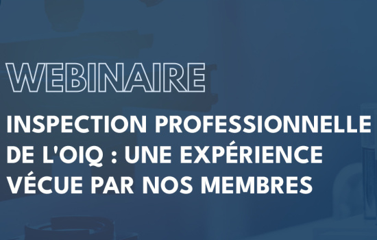 Webinaire | Inspection professionnelle de l’OIQ : une expérience vécue par nos membres.